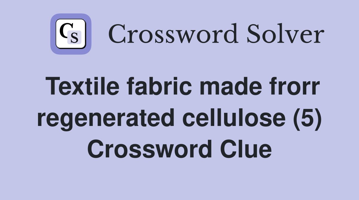 Textile fabric made frorr regenerated cellulose (5) Crossword Clue
