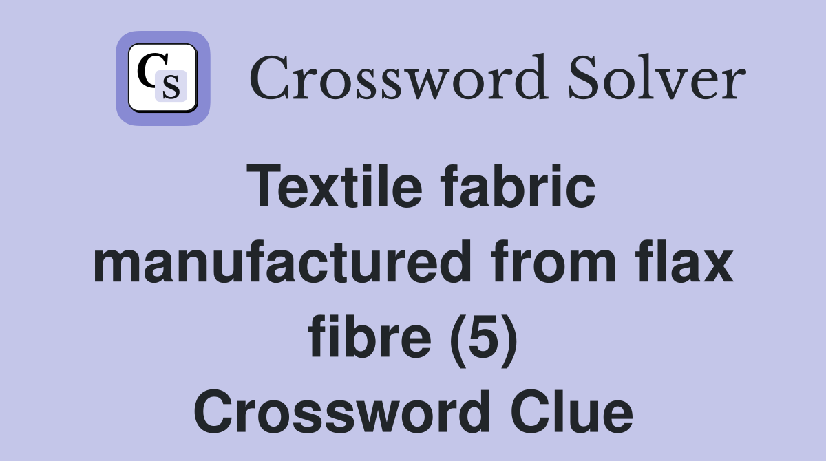Textile fabric manufactured from flax fibre (5) Crossword Clue