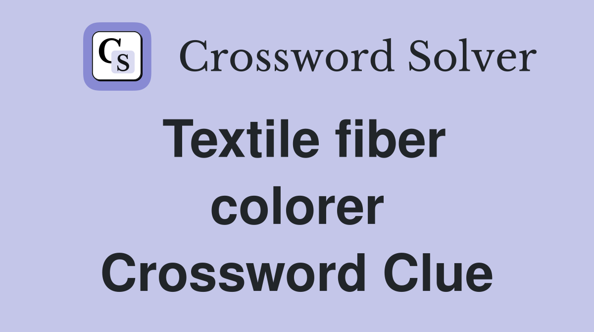 Textile fiber colorer Crossword Clue