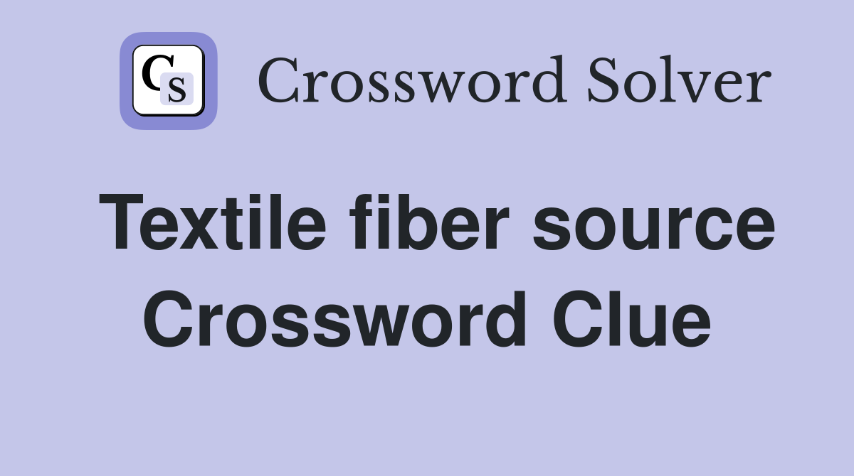 Textile fiber source Crossword Clue
