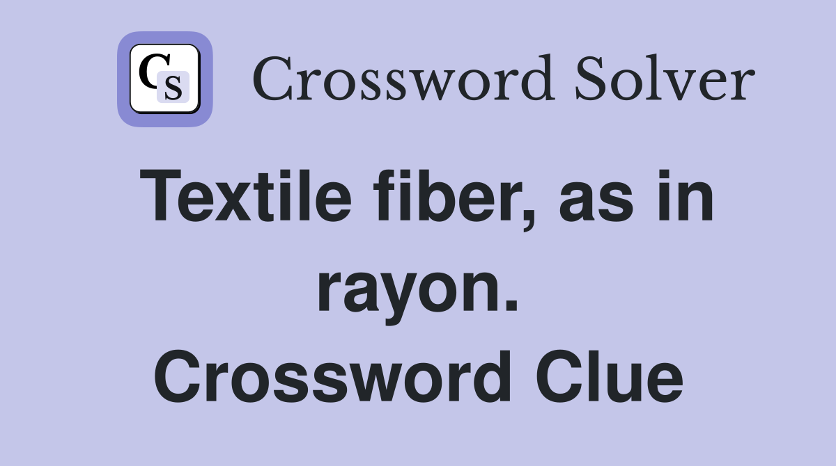 Textile fiber, as in rayon. Crossword Clue