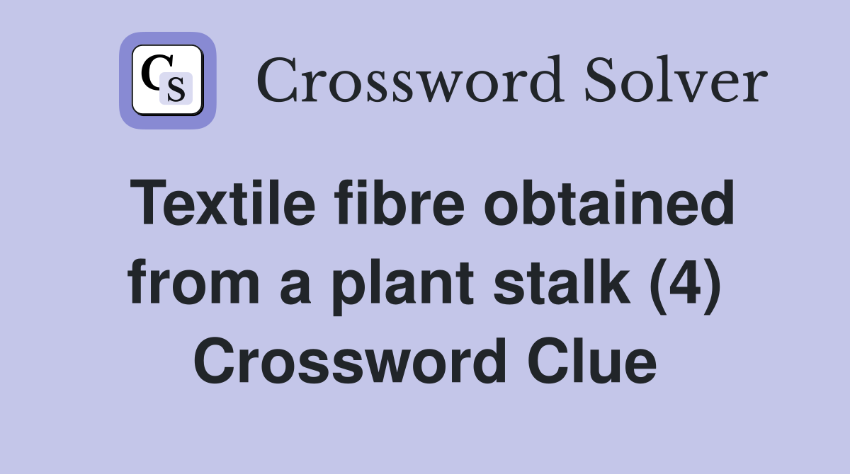 Textile fibre obtained from a plant stalk (4) Crossword Clue