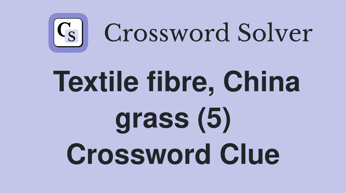 Textile fibre, China grass (5) Crossword Clue