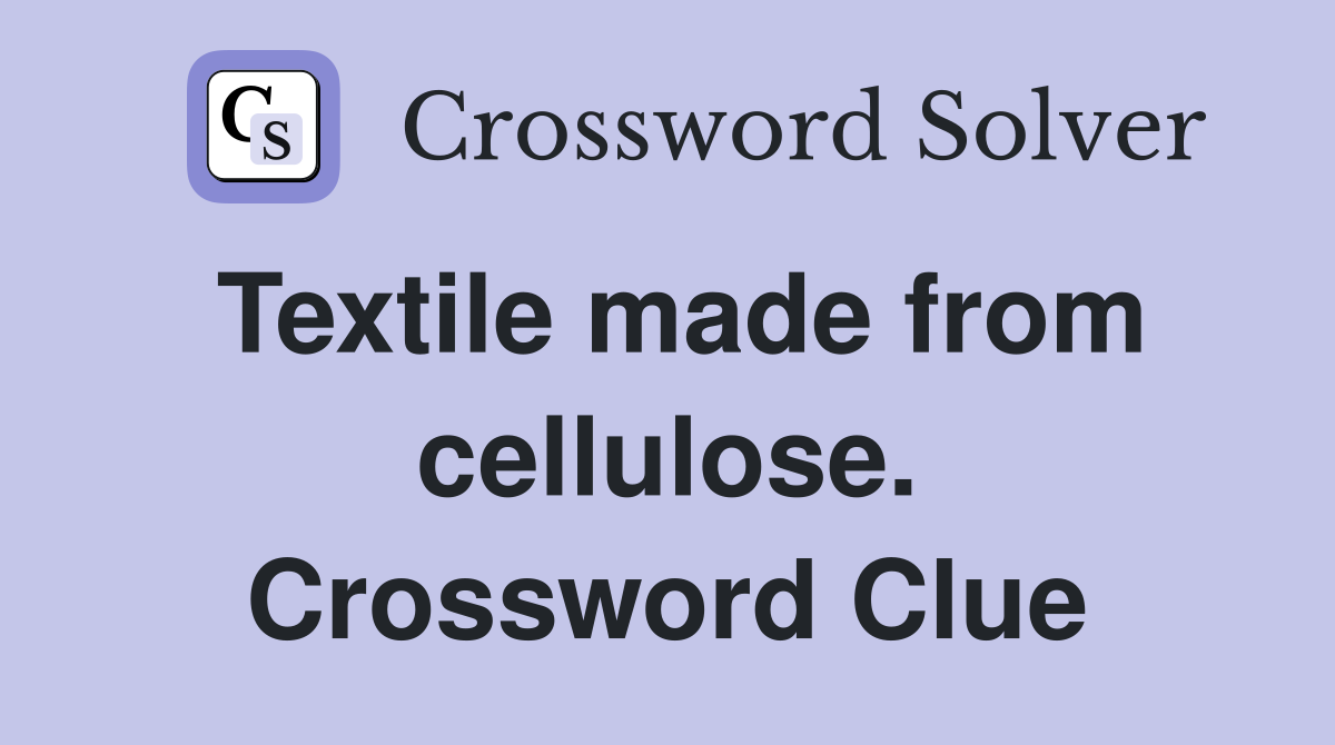 Textile made from cellulose. Crossword Clue