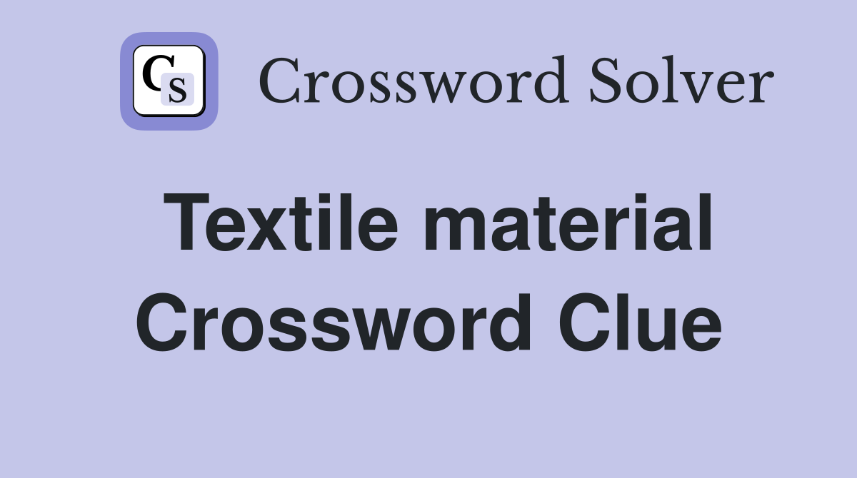 Textile material Crossword Clue
