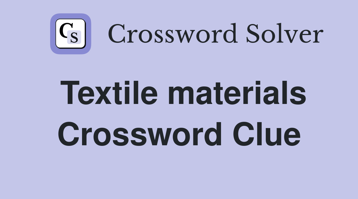 Textile materials Crossword Clue
