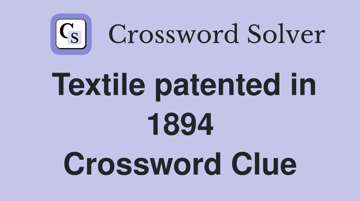 Textile patented in 1894 Crossword Clue