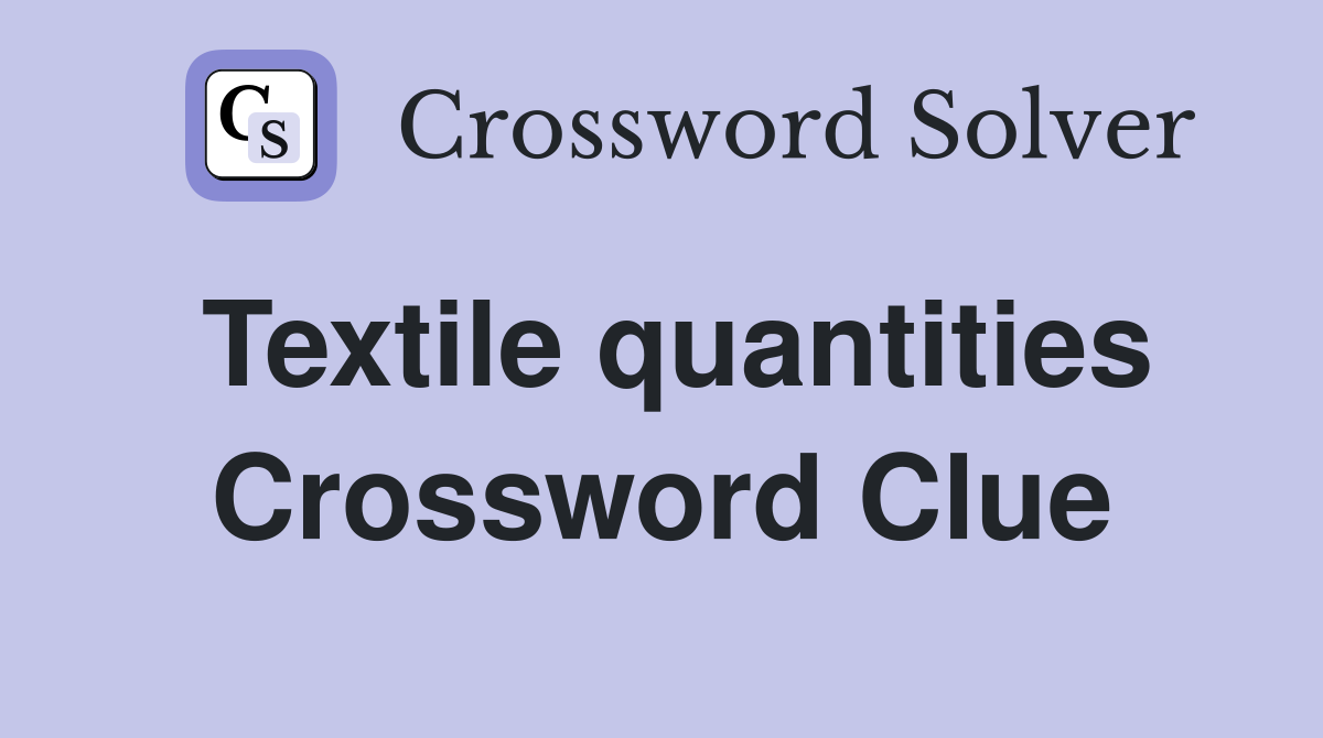 Textile quantities Crossword Clue
