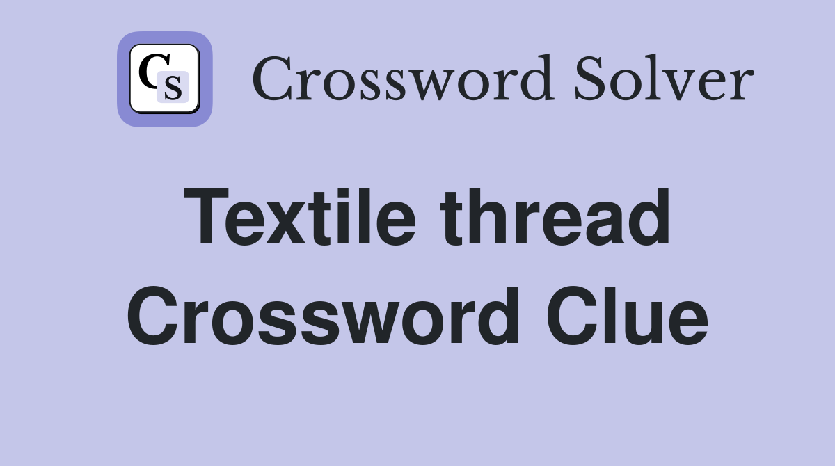 Textile thread Crossword Clue