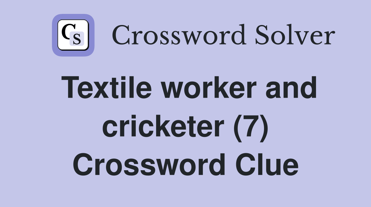 Textile worker and cricketer (7) Crossword Clue