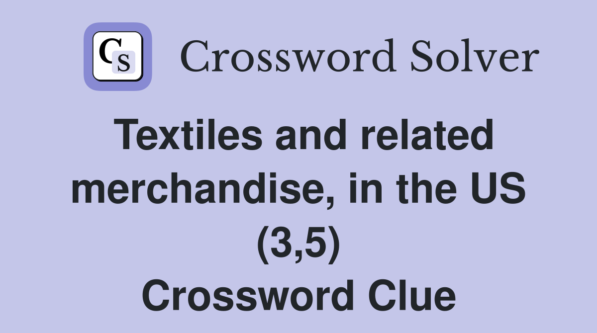 Textiles and related merchandise, in the US (3,5) Crossword Clue