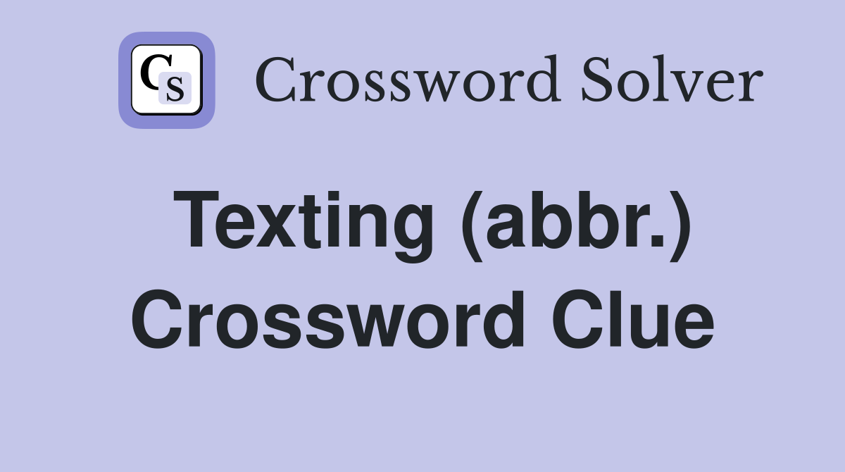 Texting (abbr.) Crossword Clue