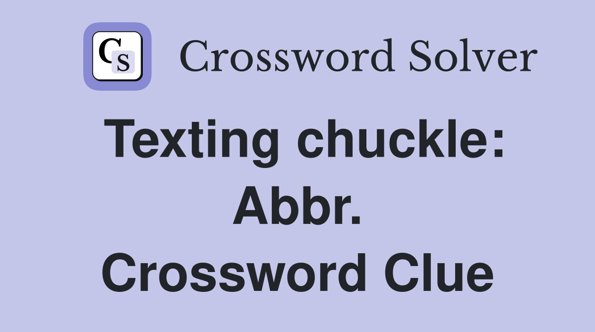 Texting chuckle: Abbr. Crossword Clue