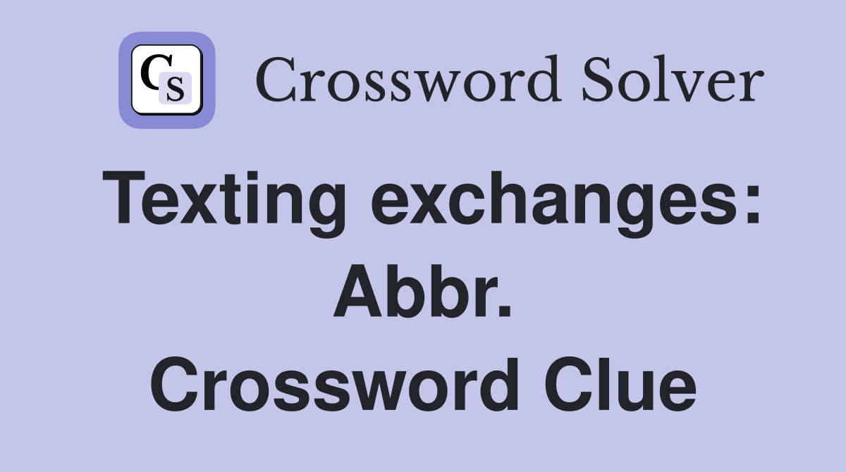 Texting exchanges: Abbr. Crossword Clue