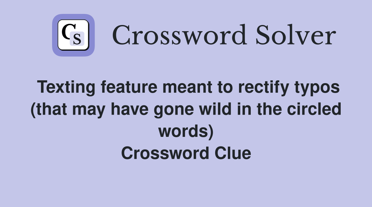 Texting feature meant to rectify typos (that may have gone wild in the circled words) Crossword Clue