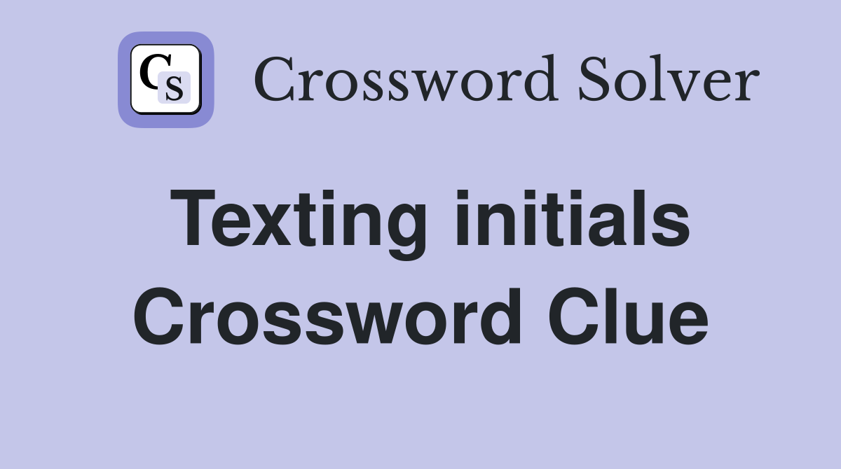 Texting initials Crossword Clue