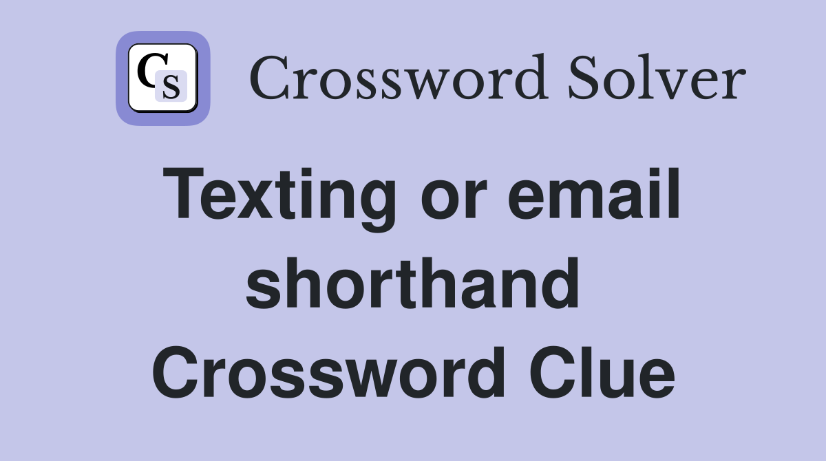 Texting or email shorthand Crossword Clue