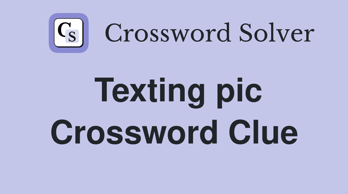 Texting pic Crossword Clue