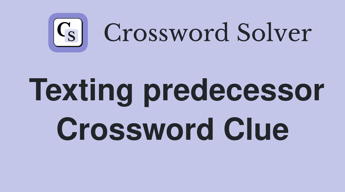 Texting predecessor Crossword Clue