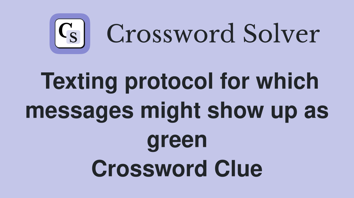 Texting protocol for which messages might show up as green Crossword Clue