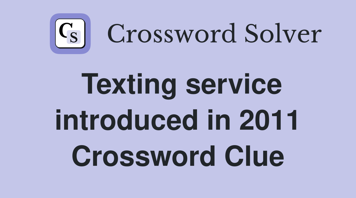 Texting service introduced in 2011 Crossword Clue
