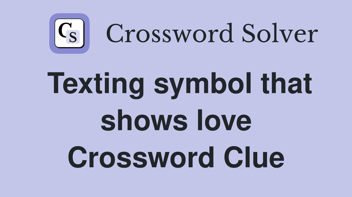 Texting symbol that shows love Crossword Clue