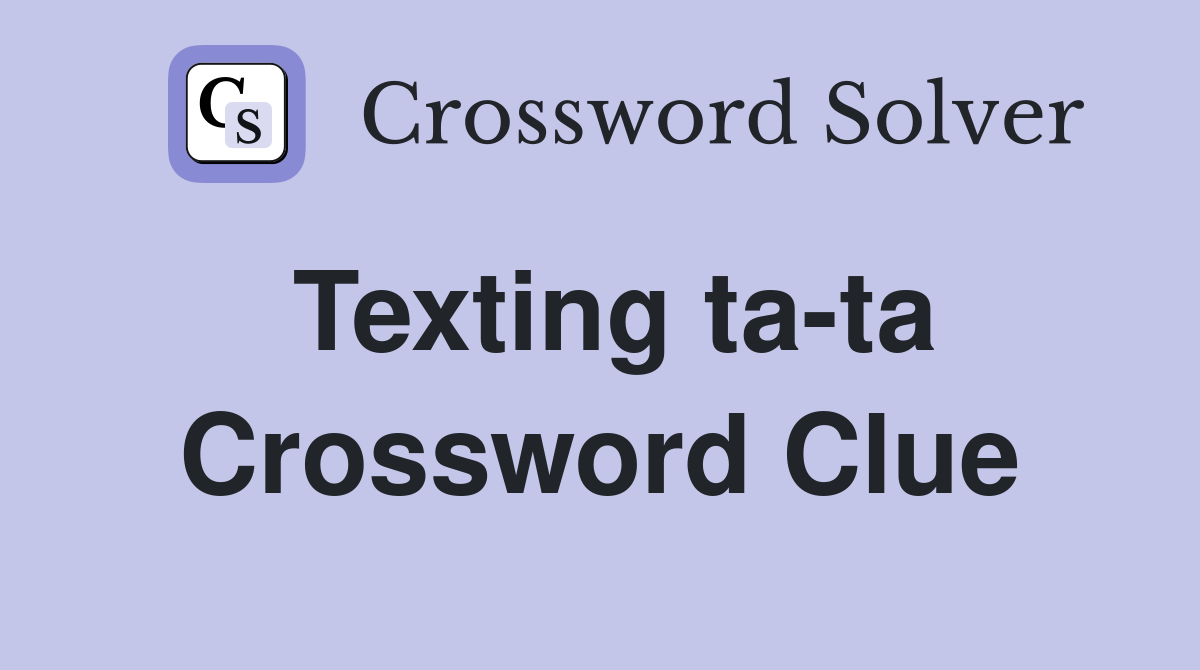 Texting ta-ta Crossword Clue