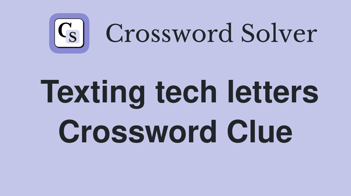Texting tech letters Crossword Clue