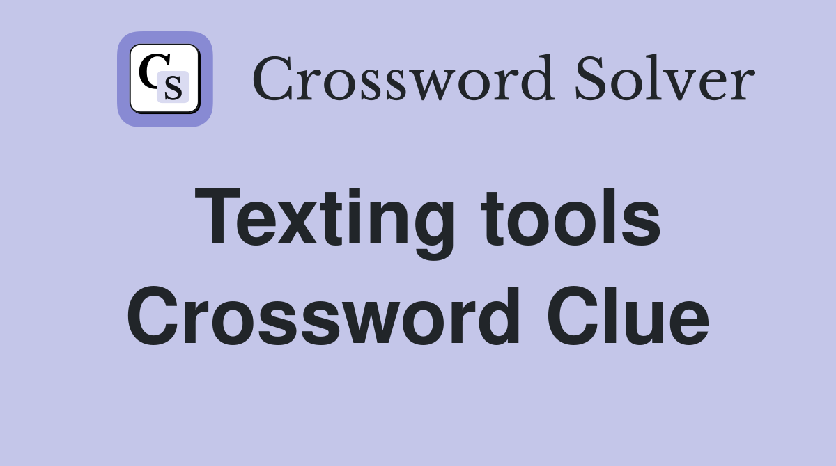 Texting tools Crossword Clue