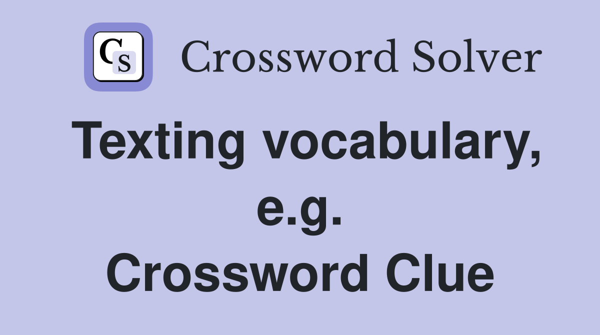 Texting vocabulary, e.g. Crossword Clue