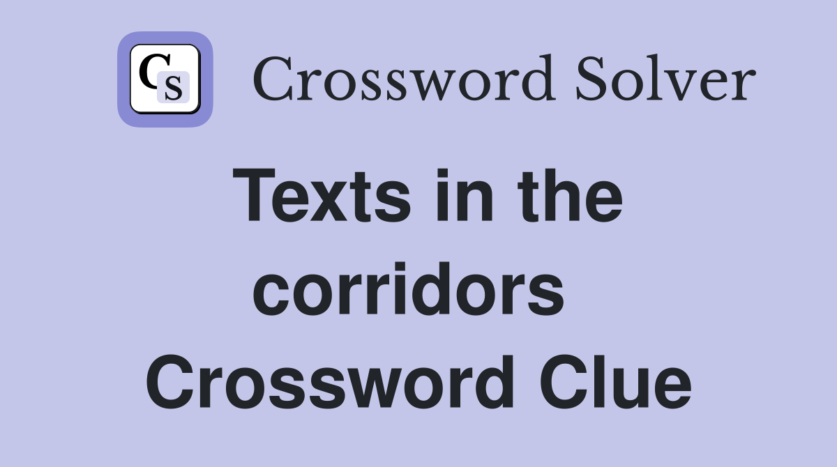 Texts in the corridors  Crossword Clue