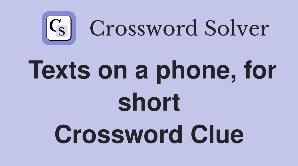 Texts on a phone, for short Crossword Clue