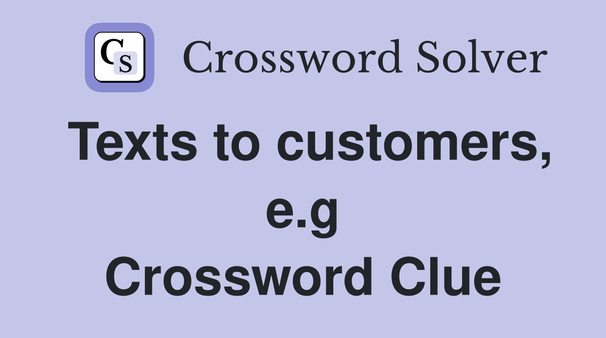 Texts to customers, e.g Crossword Clue