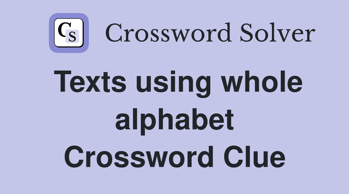 Texts using whole alphabet Crossword Clue