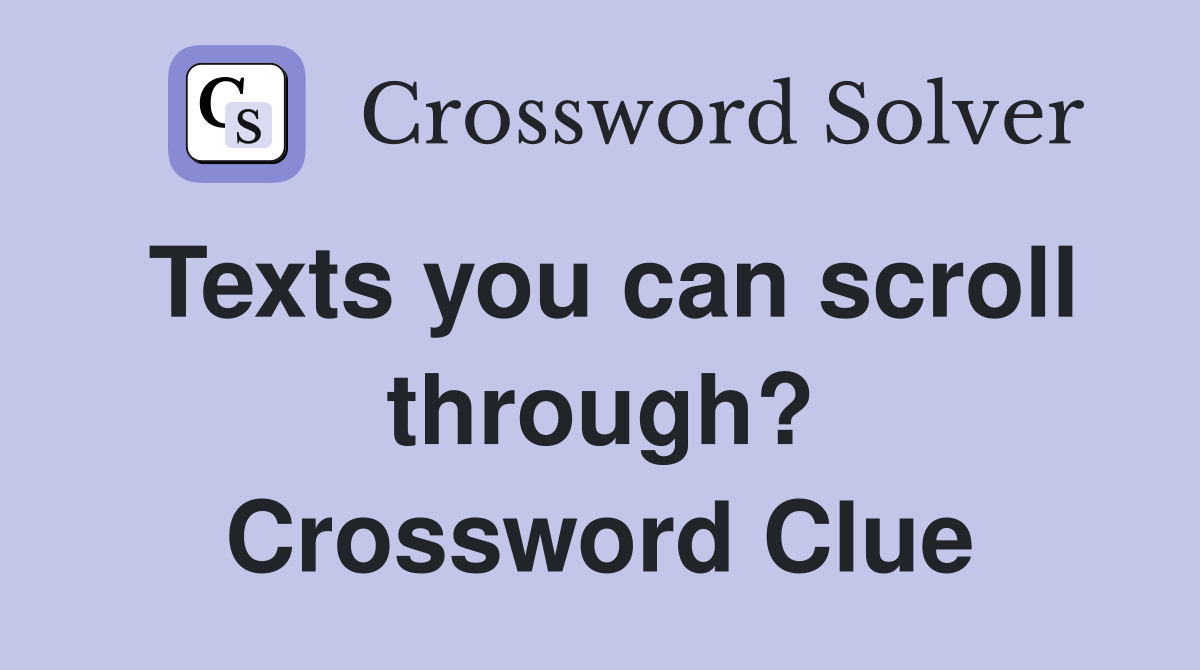 Texts you can scroll through? Crossword Clue