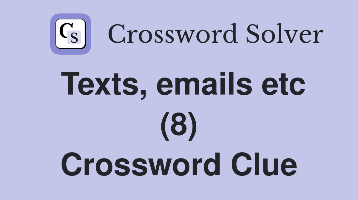 Texts, emails etc (8) Crossword Clue