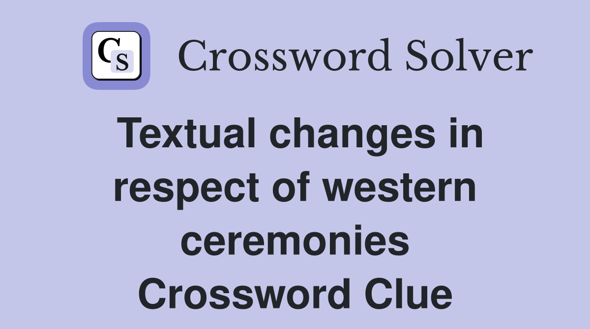 Textual changes in respect of western ceremonies Crossword Clue