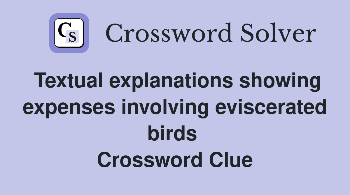 Textual explanations showing expenses involving eviscerated birds  Crossword Clue