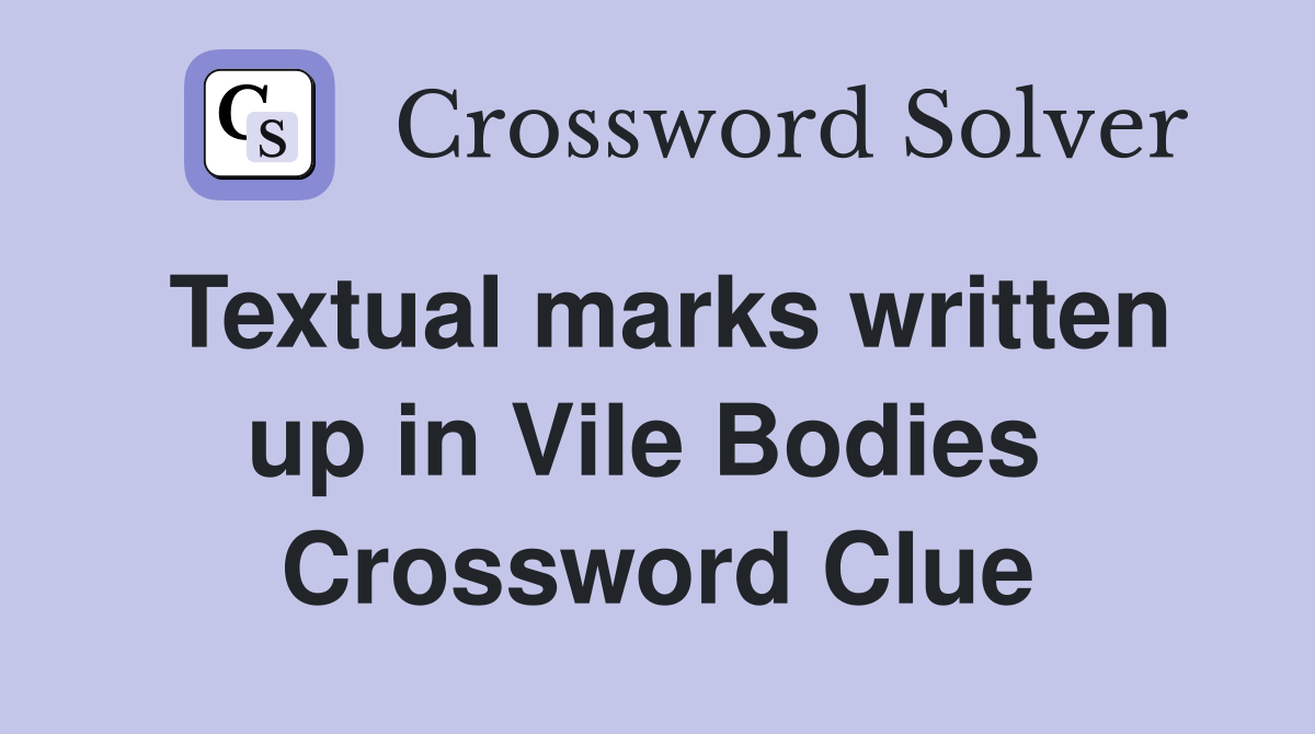Textual marks written up in Vile Bodies  Crossword Clue
