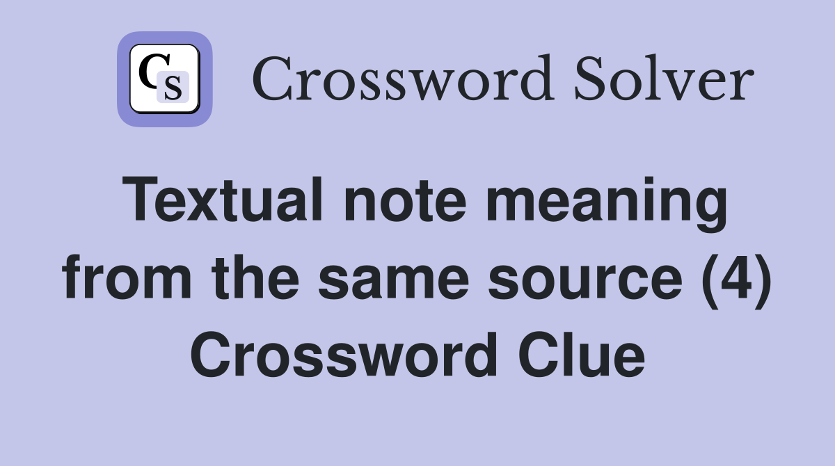 Textual note meaning from the same source (4) Crossword Clue