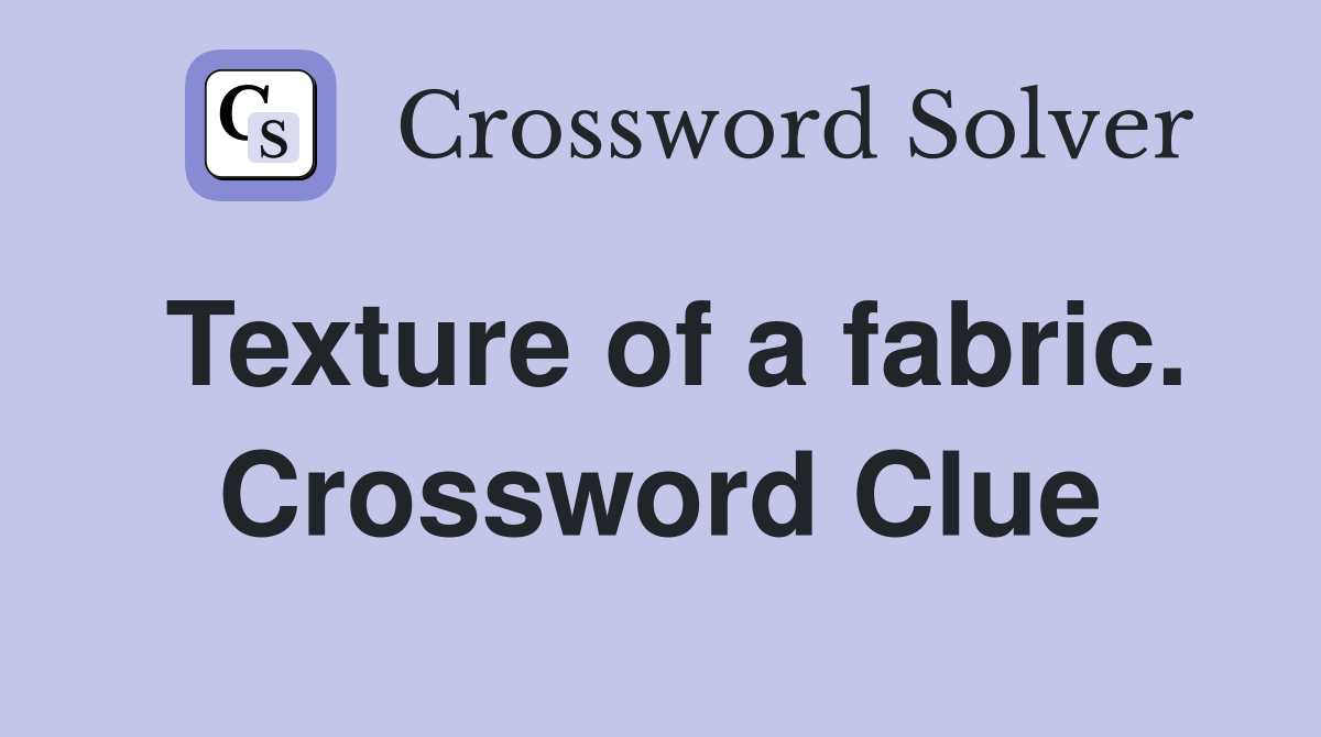 Texture of a fabric. Crossword Clue