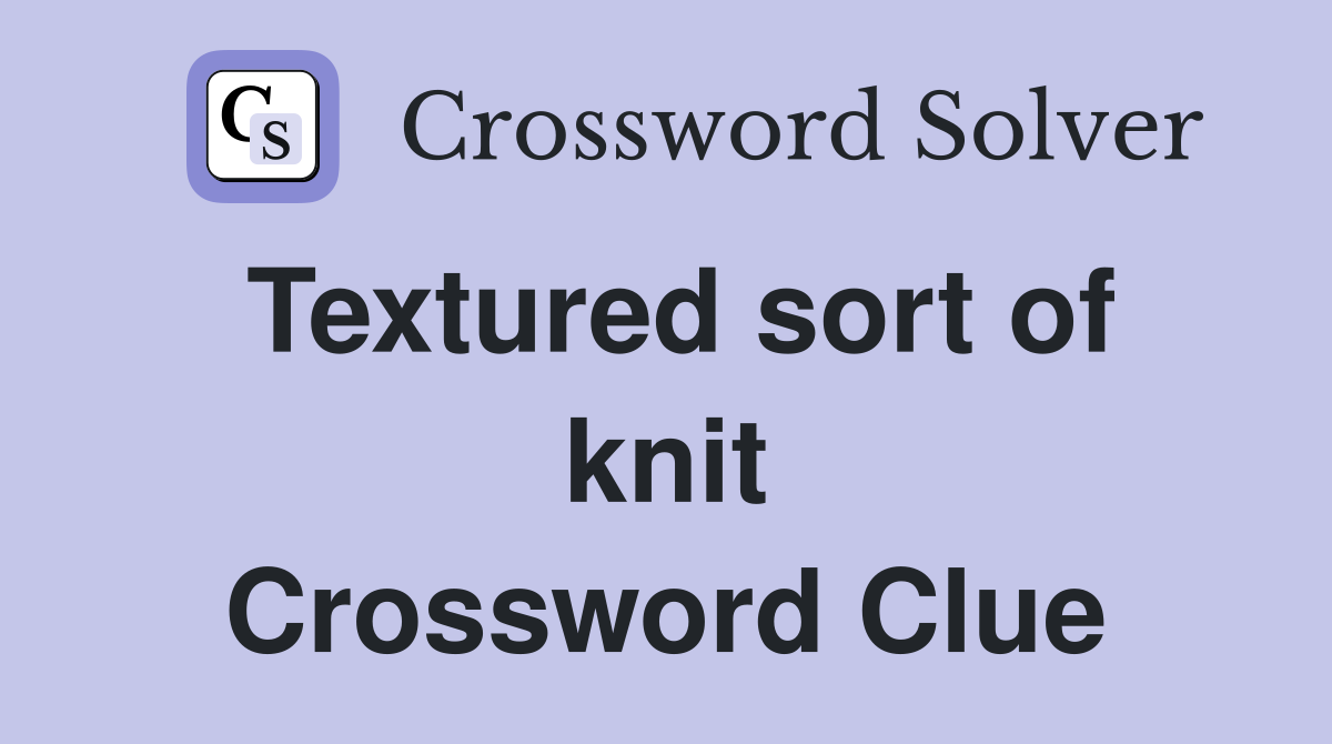 Textured sort of knit Crossword Clue