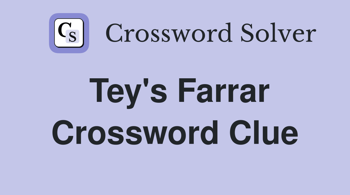 Tey's Farrar Crossword Clue