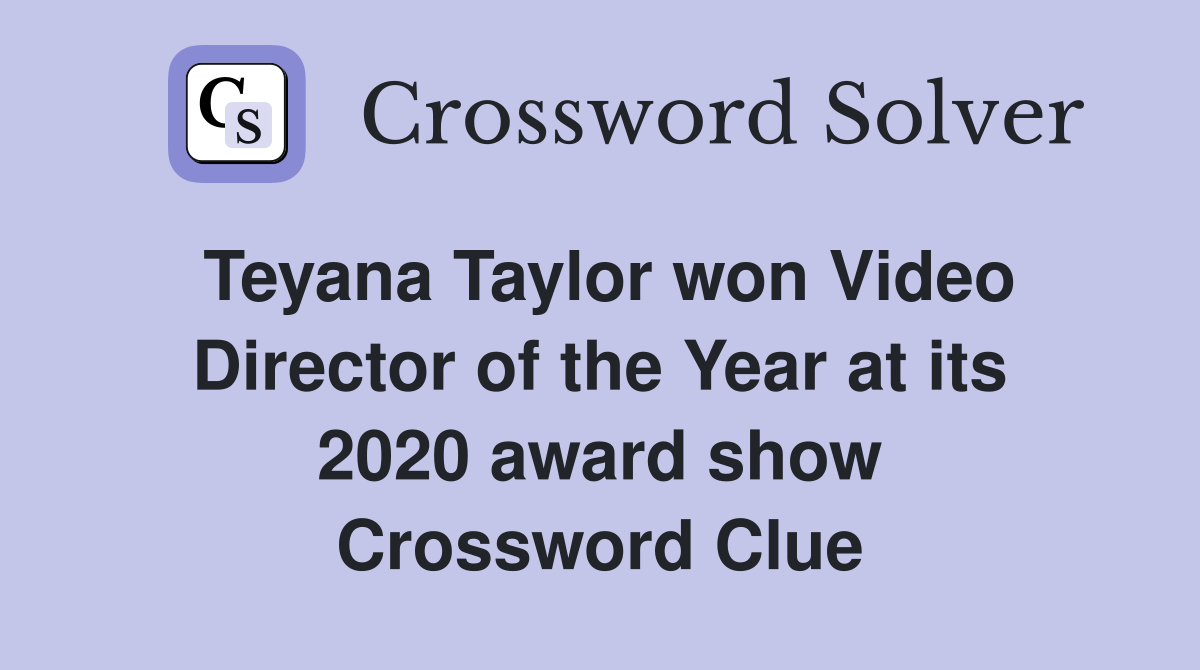 Teyana Taylor won Video Director of the Year at its 2020 award show Crossword Clue