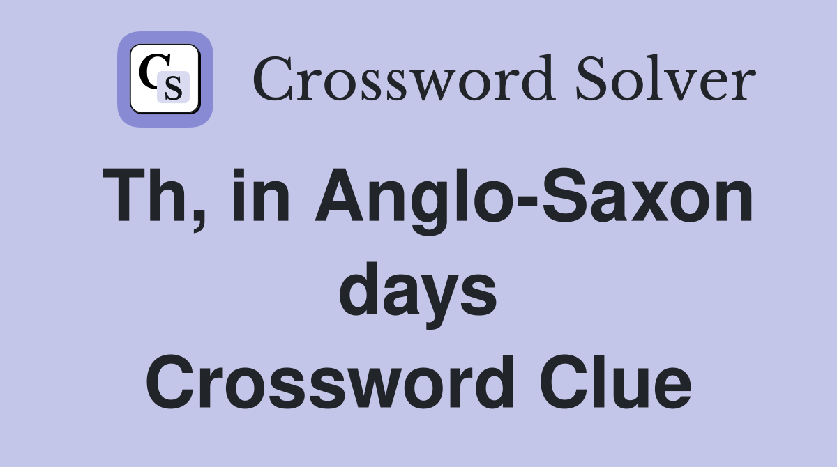 Th, in Anglo-Saxon days Crossword Clue