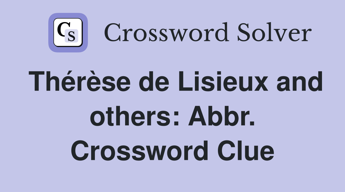 Thérèse de Lisieux and others: Abbr. Crossword Clue