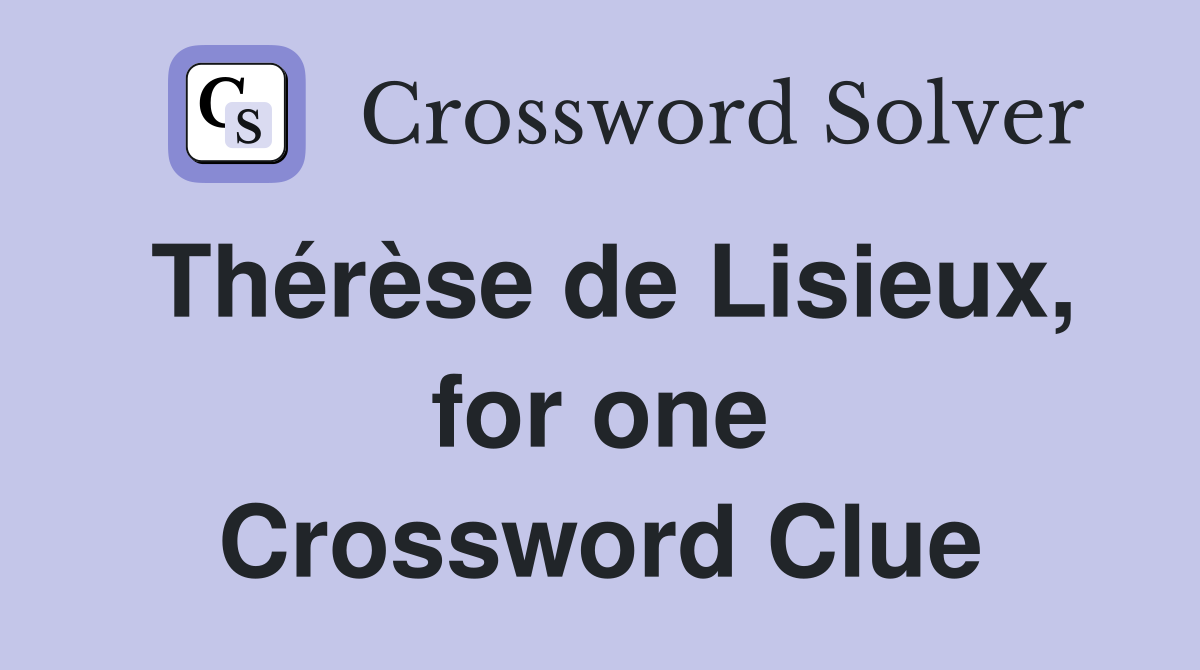 Thérèse de Lisieux, for one Crossword Clue