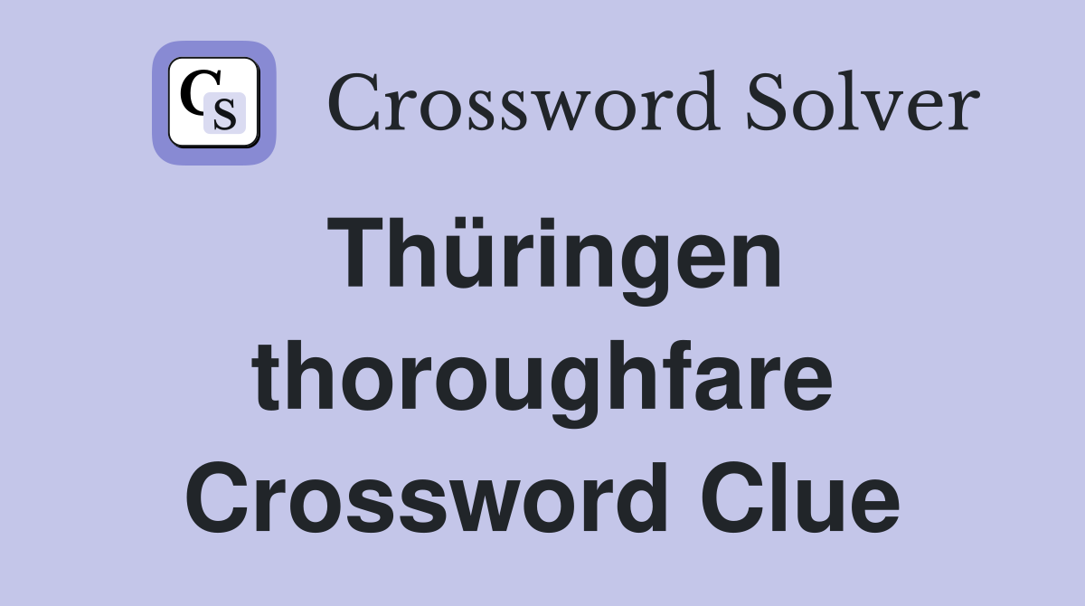 Thüringen thoroughfare Crossword Clue