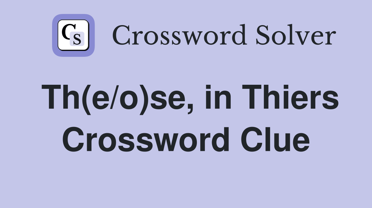 Th(e/o)se, in Thiers Crossword Clue