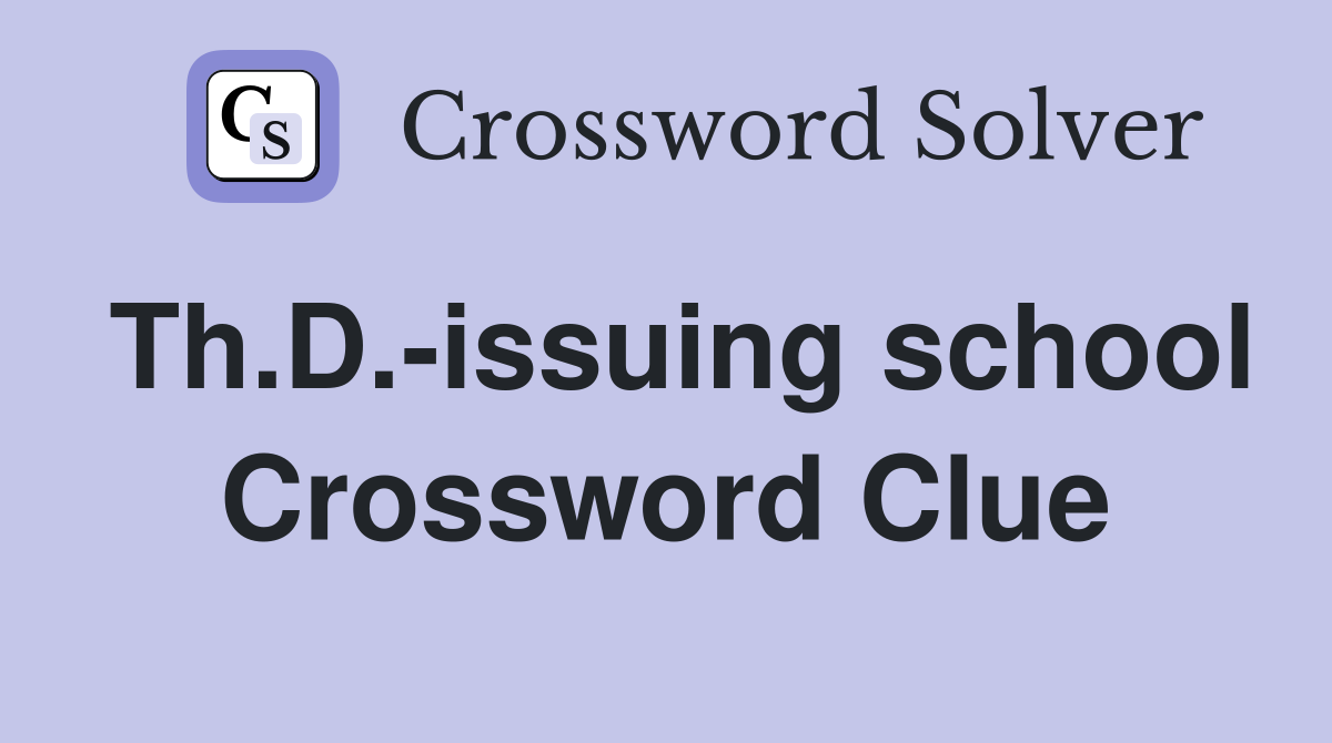 Th.D.-issuing school Crossword Clue